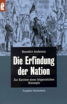 Die Erfindung der Nation. Zur Karriere eines folgenreichen Konzepts.