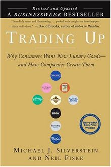 Trading Up (revised edition): Why Consumers Want New Luxury Goods . . . and How Companies Create Them