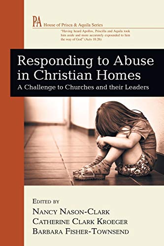Responding to Abuse in Christian Homes: A Challenge to Churches and their Leaders (House of Prisca & Aquila)