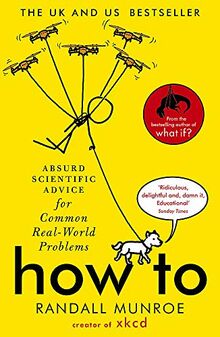 How To: THE SUNDAY TIMES BESTSELLER: absurd Scientific Advice for Common Real-World Problems