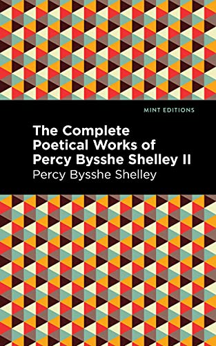 The Complete Poetical Works of Percy Bysshe Shelley Volume II (Mint Editions―Poetry and Verse, Band 2)