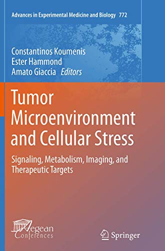 Tumor Microenvironment and Cellular Stress: Signaling, Metabolism, Imaging, and Therapeutic Targets (Advances in Experimental Medicine and Biology, Band 772)