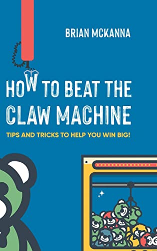 How To Beat The Claw Machine: Tips and Tricks to Help you Win Big!