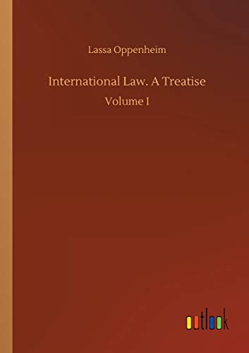 International Law. A Treatise: Volume I