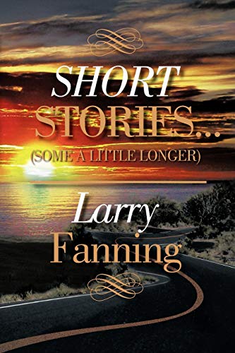 Short Stories . . . (Some A Little Longer)