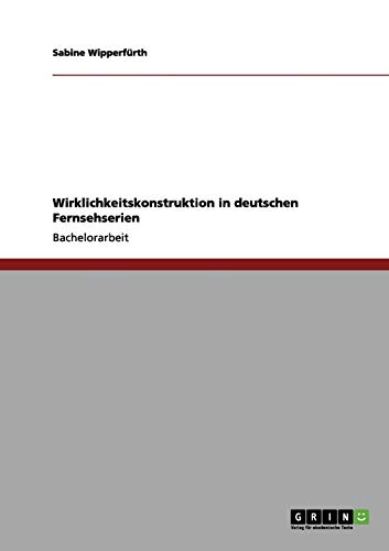 Wirklichkeitskonstruktion in deutschen Fernsehserien