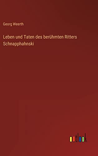 Leben und Taten des berühmten Ritters Schnapphahnski