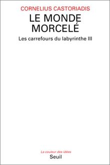 Les carrefours du labyrinthe. Vol. 3. Le Monde morcelé