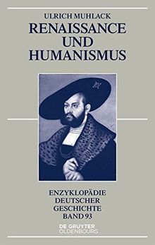 Renaissance und Humanismus (Enzyklopädie deutscher Geschichte, Band 93)