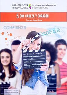 Con cabeza y corazón: La educación del carácter a través del cine 5 (Adolescentes con Personalidad, Band 5)