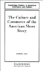 The Culture and Commerce of the American Short Story (Cambridge Studies in American Literature and Culture, Band 68)
