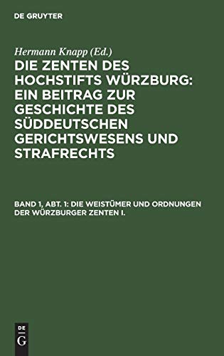 Die Weistümer und Ordnungen der Würzburger Zenten I. (Die Zenten des Hochstifts Würzburg: Ein Beitrag zur Geschichte des süddeutschen Gerichtswesens und Strafrechts)