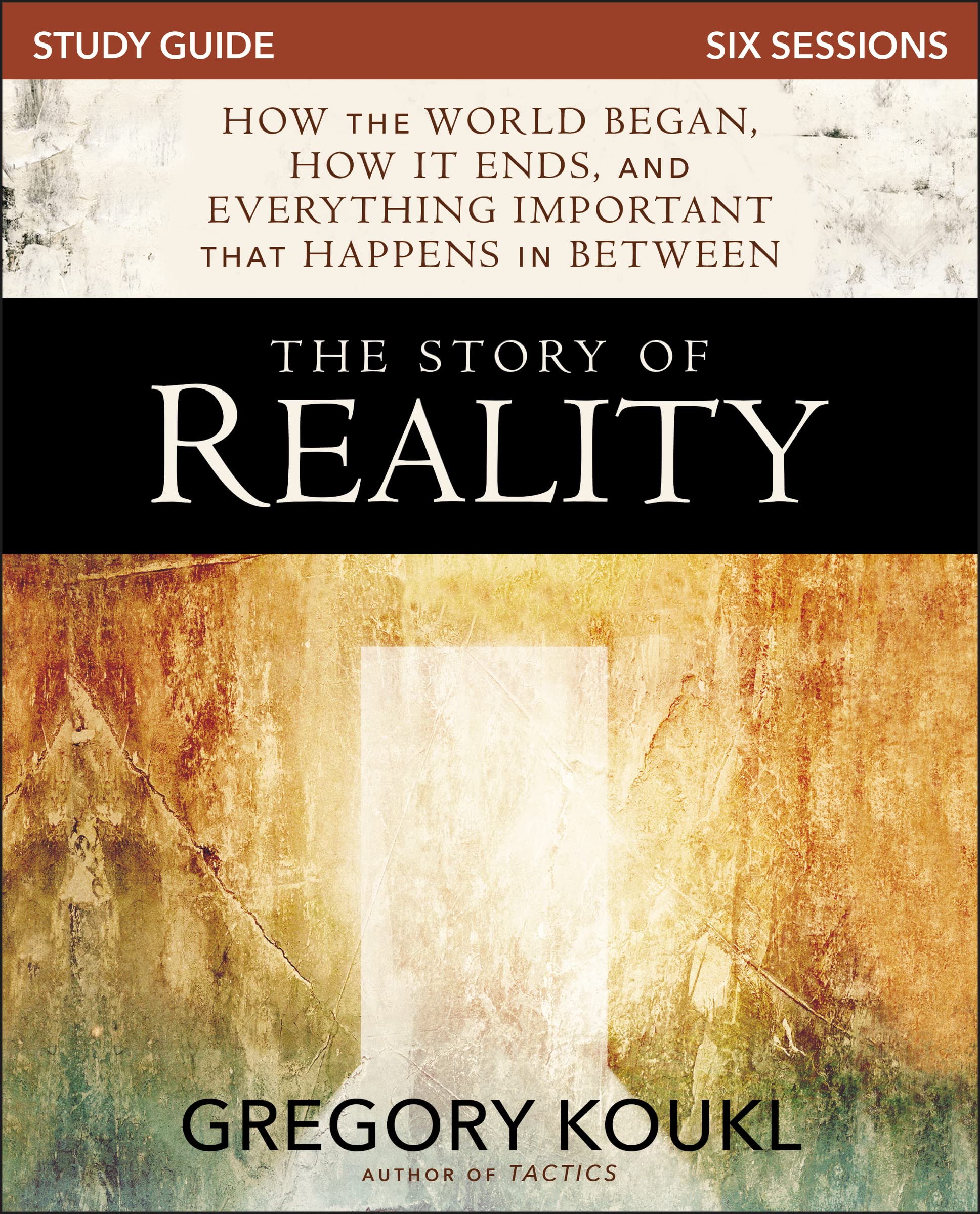 Gregory Koukl The Story Of Reality Study Guide, How The World Began, How It Ends, And Everything Important That Happens In Between