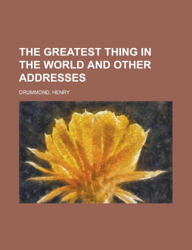 The Greatest Thing In the World and Other Addresses