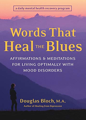 Words That Heal The Blues: Affirmations & Meditations For Living Optimally With Mood Disorders: Affirmations and Meditations for Living Optimally with Mood Disorders