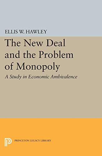 The New Deal and the Problem of Monopoly (Princeton Legacy Library)