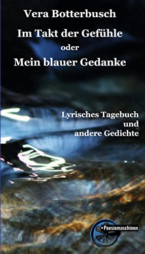 Im Takt der Gefühle oder Mein blauer Gedanke: Lyrisches Tagebuch und andere Gedichte