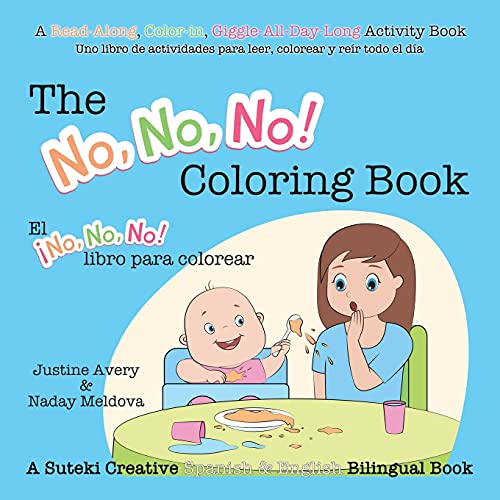 The No, No, No! Coloring Book / El ¡No No No! libro para colorear: A Suteki Creative Spanish & English Bilingual Book (No, No, No! / ¡No No No!, Band 2)