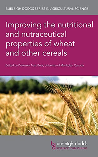 Improving the Nutritional and Nutraceutical Properties of Wheat and Other Cereals (Burleigh Dodds Series in Agricultural Science, Band 81)