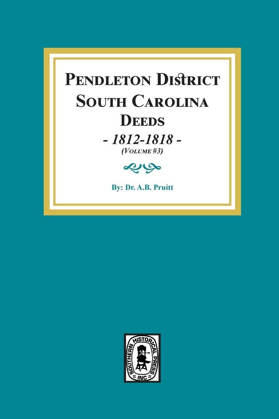 Pendleton District, South Carolina Deeds,1812-1818. (Volume #3)