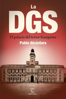 La DGS: El palacio del terror franquista (NO FICCIÓN)