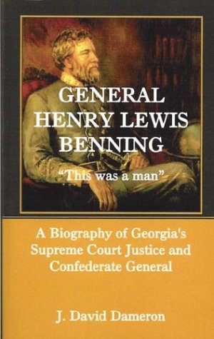 Benning's Brigade: Volume 1, A History and Roster of the Fifteenth Georgia: This Was a Man, a Biography of Georgia's Supreme Court Justice and Confederate General