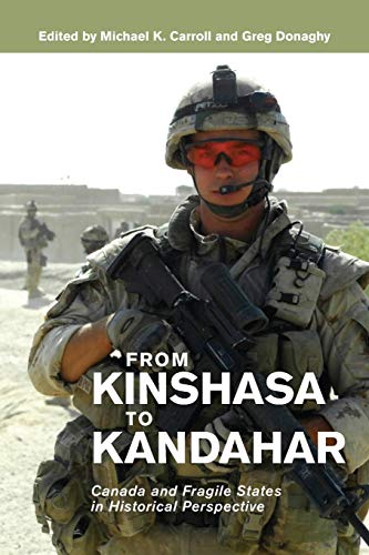 From Kinshasa to Kandahar: Canada and Fragile States in Historical Perspective (Beyond Boundaries: Canadian Defence and Strategic Studies)