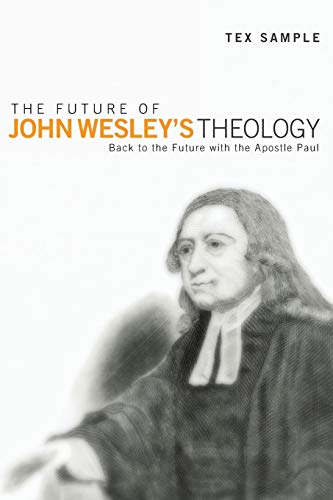 The Future of John Wesley's Theology: Back to the Future with the Apostle Paul