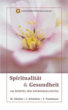 Spiritualität & Gesundheit: Am Beispiel der Krebserkrankung