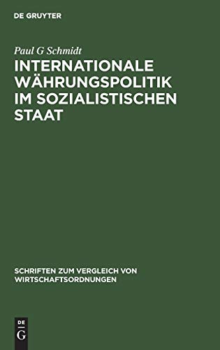 Internationale Währungspolitik im sozialistischen Staat: Theoretische Grundlegung und empirische Überprüfung am Beispiel der DDR (Schriften zum Vergleich von Wirtschaftsordnungen, 36, Band 36)