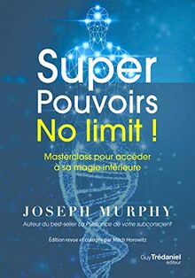 Super pouvoirs no limit ! : masterclass pour accéder à sa magie intérieure