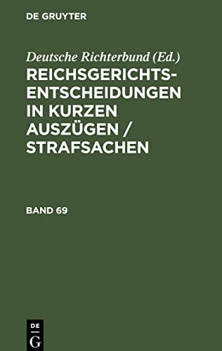 Reichsgerichts-Entscheidungen in kurzen Auszügen / Strafsachen, Band 69, Reichsgerichts-Entscheidungen in kurzen Auszügen / Strafsachen Band 69