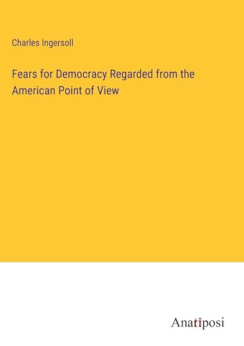 Fears for Democracy Regarded from the American Point of View