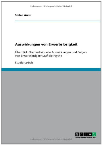 Auswirkungen von Erwerbslosigkeit: Überblick über individuelle Auswirkungen und Folgen von Erwerbslosigkeit auf die Psyche
