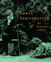 Erwin Strittmatter: Eine Biographie in Bildern