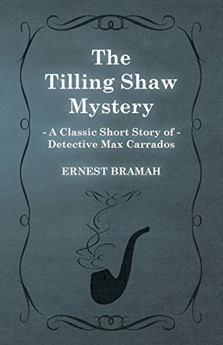 The Tilling Shaw Mystery (A Classic Short Story of Detective Max Carrados)