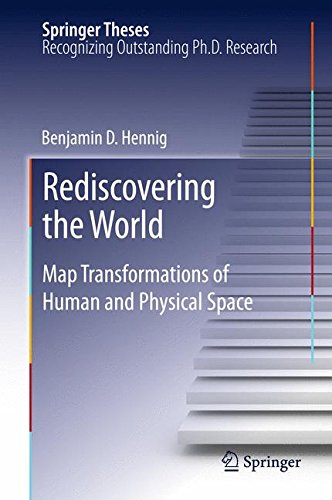 Rediscovering the World: Map Transformations of Human and Physical Space (Springer Theses)