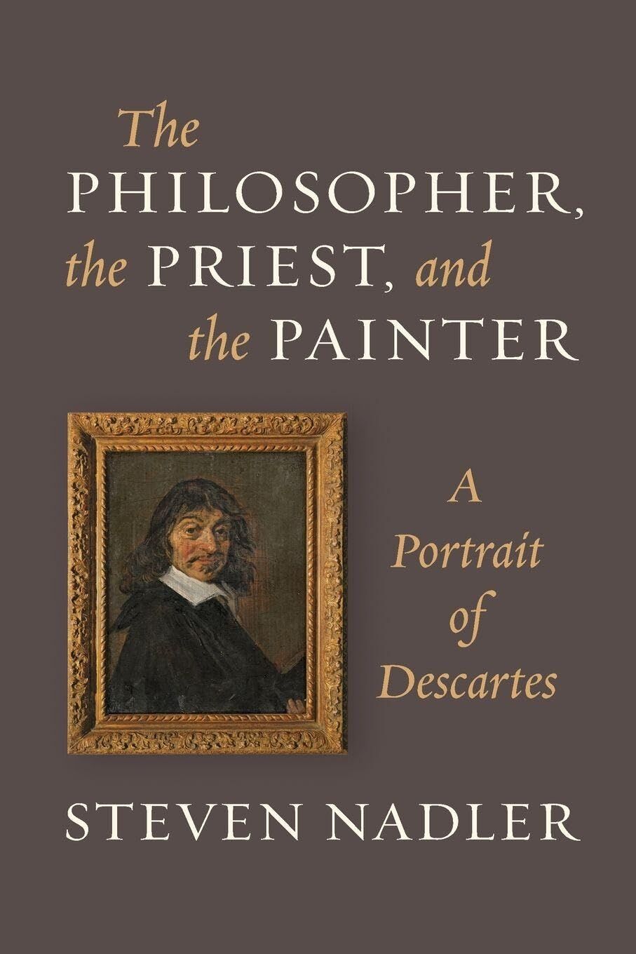 Steven Nadler The Philosopher, The Priest, And The Painter