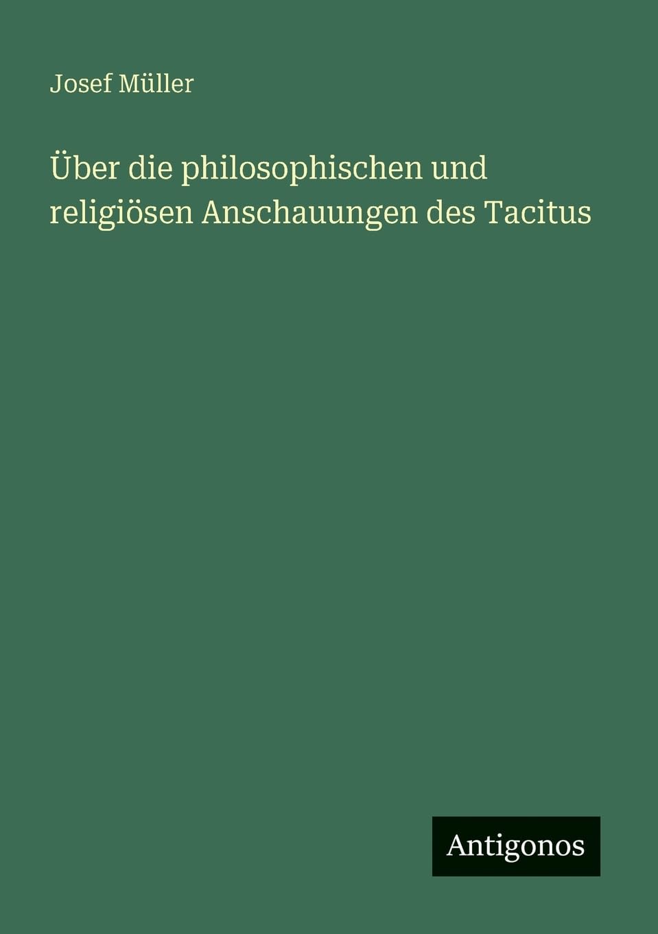 Über die philosophischen und religiösen Anschauungen des Tacitus