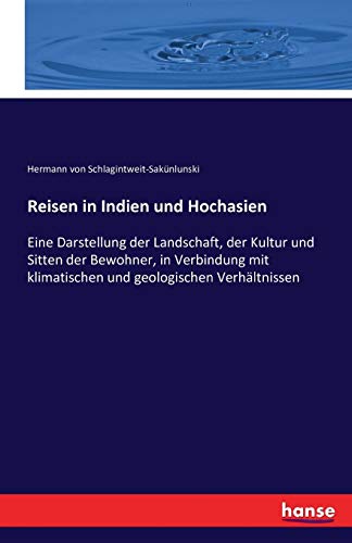 Reisen in Indien und Hochasien: Eine Darstellung der Landschaft, der Kultur und Sitten der Bewohner, in Verbindung mit klimatischen und geologischen Verhältnissen