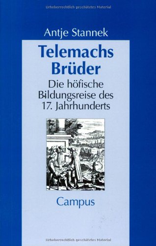 Telemachs Brüder: Die höfische Bildungsreise des 17. Jahrhunderts (Geschichte und Geschlechter)