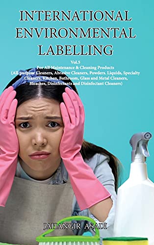 International Environmental Labelling Vol.5 Cleaning: For All Maintenance & Cleaning Products (All-purpose Cleaners, Abrasive Cleaners, Powders. ... and Disinfe (Ecolabelling, Band 5)