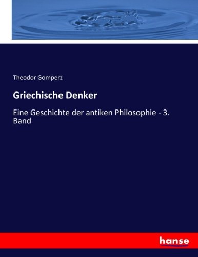 Griechische Denker: Eine Geschichte der antiken Philosophie - 3. Band
