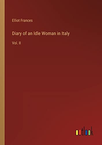 Diary of an Idle Woman in Italy: Vol. II