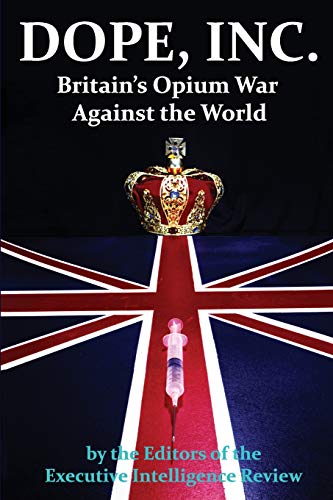Executive Intelligence Review Dope, Inc. Britain's Opium War Against The World