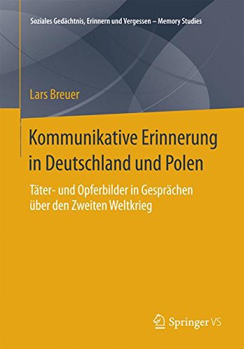 Kommunikative Erinnerung in Deutschland und Polen (Soziales Gedächtnis, Erinnern und Vergessen - Memory Studies)