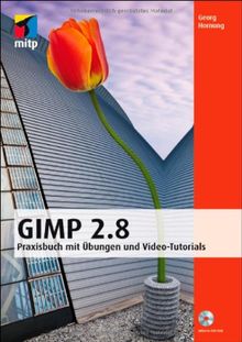 GIMP 2.8: Praxisbuch mit Übungen und Video-Tutorials (mitp Grafik)