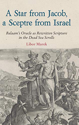 A Star from Jacob, a Sceptre from Israel: Balaam's Oracle as Rewritten Scripture in the Dead Sea Scrolls (Hbm, Band 88)