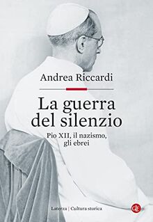 La guerra del silenzio. Pio XII, il nazismo, gli ebrei (Cultura storica)
