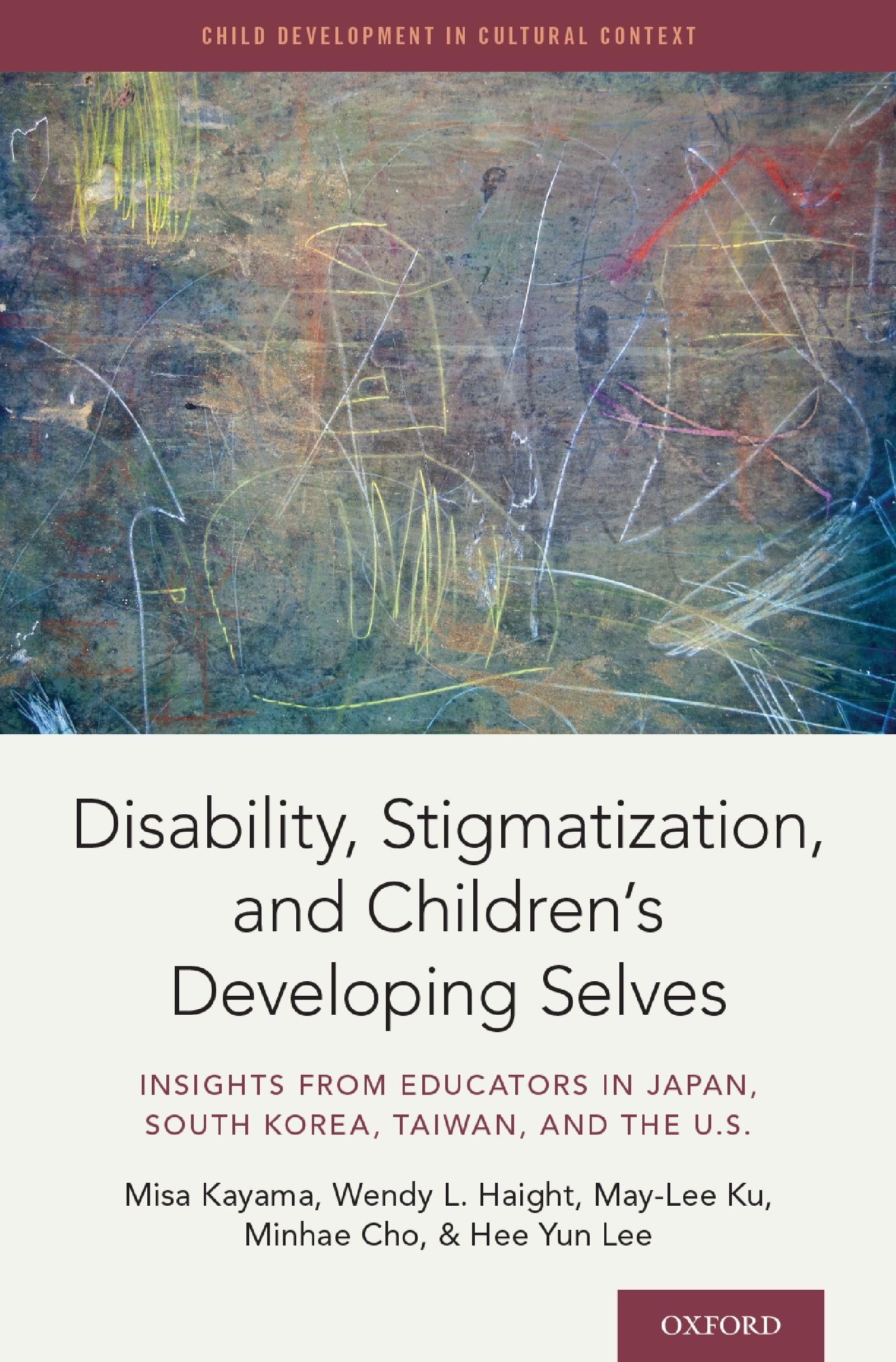 Disability, Stigmatization, and Children's Developing Selves: Insights from Educators in Japan, South Korea, Taiwan, and the U.S. (Child Development in Cultural Context)